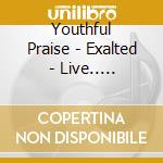 Youthful Praise - Exalted - Live.. -cd+dvd- (2 Cd) cd