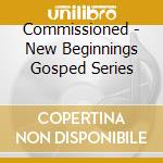Commissioned - New Beginnings Gosped Series cd