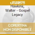 Hawkins, Walter - Gospel Legacy cd musicale di Hawkins, Walter