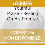 Youthful Praise - Resting On His Promise cd