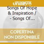 Songs Of Hope & Inspiration / - Songs Of Hope & Inspiration / cd musicale di Songs Of Hope & Inspiration /