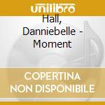 Hall, Danniebelle - Moment cd musicale di Hall, Danniebelle