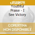 Youthful Praise - I See Victory cd musicale di Youthful Praise