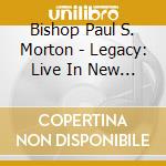 Bishop Paul S. Morton - Legacy: Live In New Orleans cd