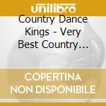 Country Dance Kings - Very Best Country Hits cd musicale di Country Dance Kings