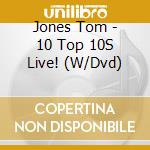 Jones Tom - 10 Top 10S Live! (W/Dvd) cd