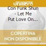 Con Funk Shun - Let Me Put Love On Your.. cd