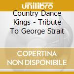 Country Dance Kings - Tribute To George Strait cd