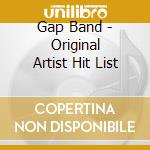 Gap Band - Original Artist Hit List cd musicale di Gap Band