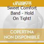 Sweet Comfort Band - Hold On Tight! cd