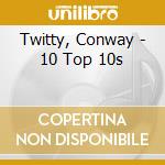 Twitty, Conway - 10 Top 10s cd