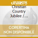 Christian Country Jubilee / Various cd musicale di V/a