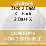 Back 2 Bass X - Back 2 Bass X cd
