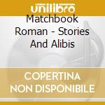 Matchbook Roman - Stories And Alibis cd