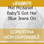 Mel Mcdaniel - Baby'S Got Her Blue Jeans On