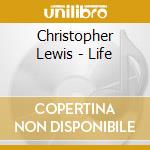 Christopher Lewis - Life