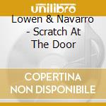Lowen & Navarro - Scratch At The Door cd musicale di Lowen & Navarro