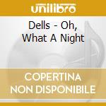 Dells - Oh, What A Night cd