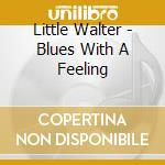 Little Walter - Blues With A Feeling cd musicale di Little Walter