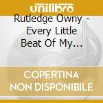 Rutledge Owny - Every Little Beat Of My Heart cd