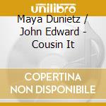 Maya Dunietz / John Edward - Cousin It cd