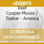 Assif Cooper-Moore / Tsahar - America cd musicale di Assif Cooper