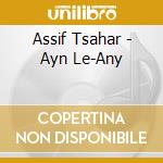 Assif Tsahar - Ayn Le-Any