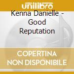 Kenna Danielle - Good Reputation cd
