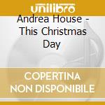 Andrea House - This Christmas Day cd
