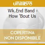 Wk.End Band - How 'Bout Us cd