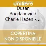 Dusan Bogdanovic / Charlie Haden - Early To Rise cd