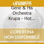 Gene & His Orchestra Krupa - Hot Drums cd musicale di Gene & His Orchestra Krupa