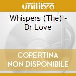 Whispers (The) - Dr Love cd musicale di Whispers (The)