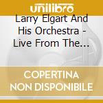 Larry Elgart And His Orchestra - Live From The Ambassador cd