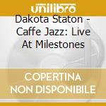 Dakota Staton - Caffe Jazz: Live At Milestones cd musicale di Dakota Staton