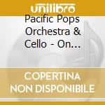 Pacific Pops Orchestra & Cello - On Broadway - O.B.C.