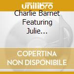 Charlie Barnet Featuring Julie Christine - Charlie Barnet Featuring Julie Christine cd musicale di Charlie Barnet Featuring Julie Christine