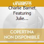 Charlie Barnet Featuring Julie Christine - Charlie Barnet Featuring Julie Christine cd
