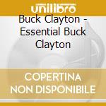 Buck Clayton - Essential Buck Clayton cd musicale di Buck Clayton