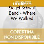 Siegel-Schwall Band - Where We Walked cd