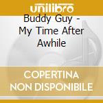 Buddy Guy - My Time After Awhile cd musicale di Buddy Guy