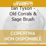 Ian Tyson - Old Corrals & Sage Brush cd