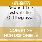 Newport Folk Festival - Best Of Bluegrass 1959-66 cd musicale di Newport Folk Festival