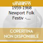 1959-1968 Newport Folk Festiv - 1959-1968 Newport Folk Festiv cd musicale di 1959