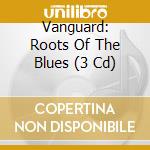 Vanguard: Roots Of The Blues (3 Cd) cd musicale di V/a