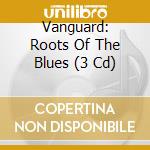 Vanguard: Roots Of The Blues (3 Cd) cd