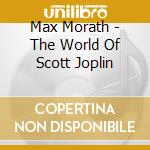 Max Morath - The World Of Scott Joplin cd musicale di Max Morath