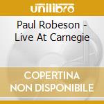 Paul Robeson - Live At Carnegie cd musicale di Paul Robeson