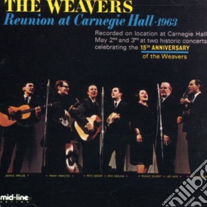 Weavers - Reunion At Carnegie Hall 1963 1 cd musicale di Weavers