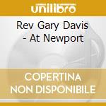 Rev Gary Davis - At Newport cd musicale di Rev Gary Davis